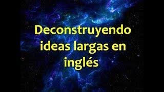 Deconstruyendo ideas largas en inglés