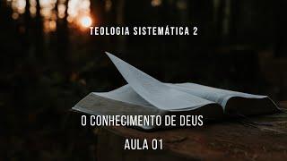 Teologia Sistemática II - O conhecimento de Deus - Aula 01 | J.P Gouvêa