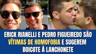 ERICK RIANELLI E PEDRO FIGUEIREDO SÃO VÍTIMAS DE HOMOFOBIA E SUGEREM BOICOTE À LANCHONETE