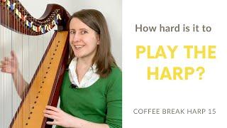 How hard is it to play the harp? - Coffee Break Harp 15