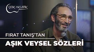 Fırat Tanış'tan Viral Olan Aşık Veysel Alıntıları | Çok Akustik