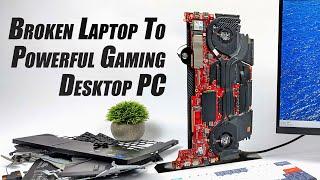 I Turned This Broken Laptop Into A Powerful Desktop Gaming PC