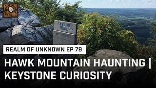 EP 79 - Hawk Mountain Haunting | Keystone Curiosity