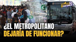 ¿METROPOLITANO NO FUNCIONARÁ?: lo que debes saber sobre la posible SUSPENSIÓN del SERVICIO | #TQH