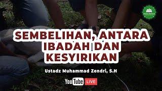 [LIVE] Sembelihan, Antara Ibadah dan Kesyirikan || Ustadz Muhammad Zendri, S.H حفظه الله تعالـــــ
