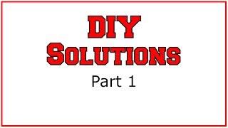 DIY Solutions - Part 1