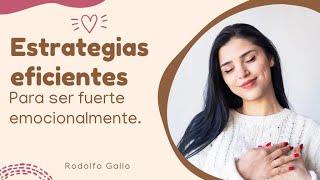 ESTRATEGIAS EFICACES PARA SER FUERTE EMOCIONALMENTE