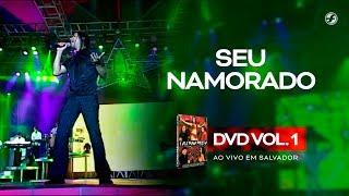 Calcinha Preta - Seu Namorado #AoVivoEmSalvador DVD Vol.1