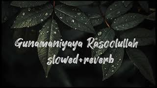 Gunamaniyaya Rasoolullah | Slowed + Reverb