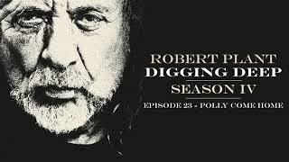 Digging Deep, The Robert Plant Podcast - Series 4 Episode 6 - Polly Come Home