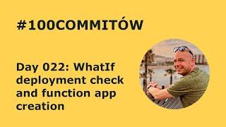 #100Commitow: Day022 - WhatIf deployment check and function app creation