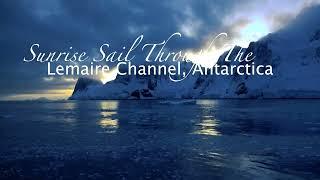 Sunrise Sail Through the Lemaire Channel, Antarctica