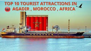 TOP 10 TOURIST ATTRACTION IN AGADIR , MOROCCO, AFRICA