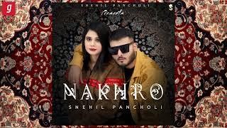 NAKHRO - SNEHIL PANCHOLI | OFFICIAL SONG | New Song 2024