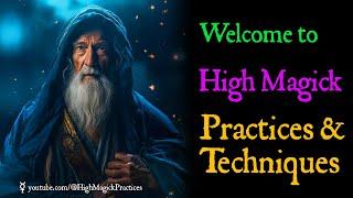  Welcome to High Magick Practices