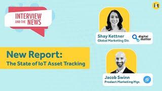 Report: The State of IoT Asset Tracking | Digital Matter’s Shay Kettner & Helium’s Jacob Swinn