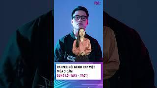 Rapper nói gì khi Rap Việt mùa 3 cấm dùng lời 'mày-tao'?