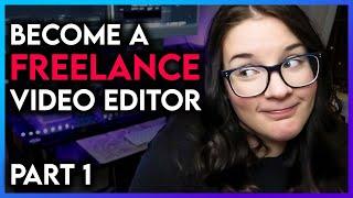 Become a Freelance Video Editor in ONE YEAR (Part 1 - starting from scratch!)