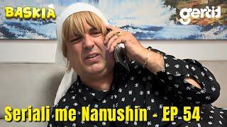 Seriali me Nanushin - Episodi 54 | Humor Shqip | Baskia