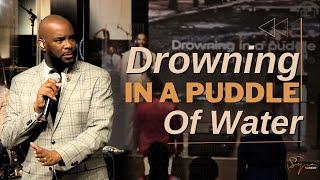 Drowning In A Puddle Of Water | Bishop S. Y. Younger