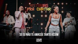 Pique Novo e Marvvila - Se Eu Não Te Amasse Tanto Assim (Histórias Pra Cantar - Ao Vivo)