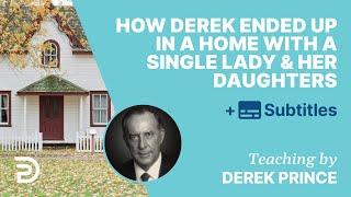 How Young Derek Ended Up In A Home With A Single Lady And Her Daughters | Derek Prince