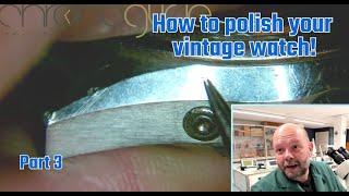 How to polish your vintage watches - Part 3 Finishing