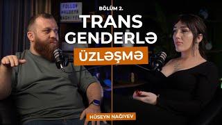 ÜZLƏŞMƏ: Transgender – 2.Bölüm / "BİZƏ ELƏ ƏN ÇOX DAY-DAYLAR MARAQ GÖSTƏRİR"