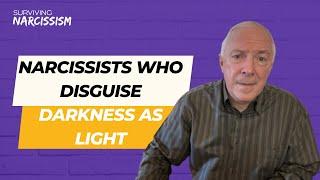 Narcissists Who Disguise Darkness As Light