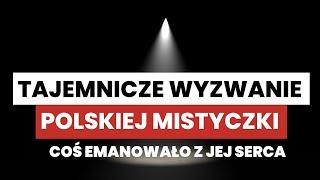 Tajemnicze wyzwanie polskiej mistyczki. Coś emanowało z jej serca