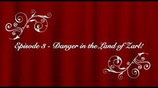 Episode 3 - Danger in the Land of Zarl!