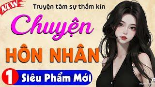 Siêu phẩm truyện tâm sự thầm kín: CHUYỆN HÔN NHÂN [Tập 1] - MC Thùy Mai kể nghe cực lôi cuốn