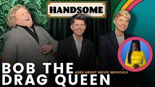 Bob the Drag Queen asks about movie musicals | Handsome