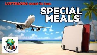 Lufthansa want to cancel Special Meals | Andy Wright UK Travel | News