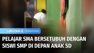 Pelajar SMA Bersetubuh dengan Siswi SMP di Depan Anak SD di Demak | Liputan 6 Semarang