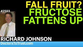 RICHARD JOHNSON f1 | FALL FRUIT?  FRUCTOSE FATTENS UP