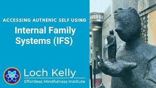 Accessing Authentic Self using Internal Family Systems (IFS) - Loch Kelly