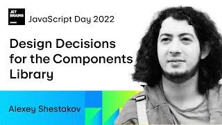 Design Decisions for the Components Library, by Alexey Shestakov