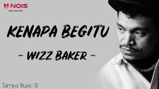 Wizz Baker - Kenapa Begitu (Lirik Lagu) ~ Kenapa begitu tinggal bilang putus saja susah sampe