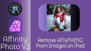 How to Remove Almost ANYTHING in Affinity Photo V2 On The iPad with Inpainting, Clone and Mesh Tool