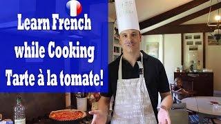 Learn French While Cooking - LA TARTE A LA TOMATE