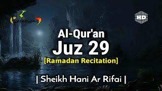 Juz 29 Full | Ramadan Recitation | Sheikh Hani Ar Rifai | Beautiful Quran Recitation | Holy Quran