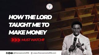 HOW THE LORD TAUGHT ME TO MAKE MONEY || OLUWATOBILOBA OSHUNBIYI || THE COVENANT OF LIFE