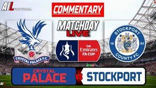 CRYSTAL PALACE vs STOCKPORT Live Stream COMMENTARY FA CUP Football | Lineups + Livescores