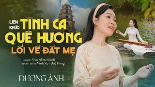 Liên Khúc Tình Ca Quê Hương & Lối Về Đất Mẹ - Dương Ánh | Giọng Ca Huế Ngọt Lịm Tim (OFFICIAL MV)