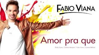 Fabio Viana - Amor pra que (Oficial)