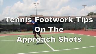 Tennis Footwork Tips On The Approach Shots