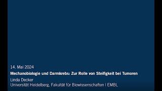 Vortrag Linda Decker: "Mechanologie und Darmkrebs: Zur Rolle von Steifigkeit von Turmoren", 14.5.24