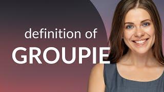 Groupie — what is GROUPIE definition