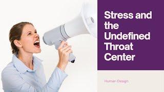 Human Design - Stress and the Undefined Throat Center